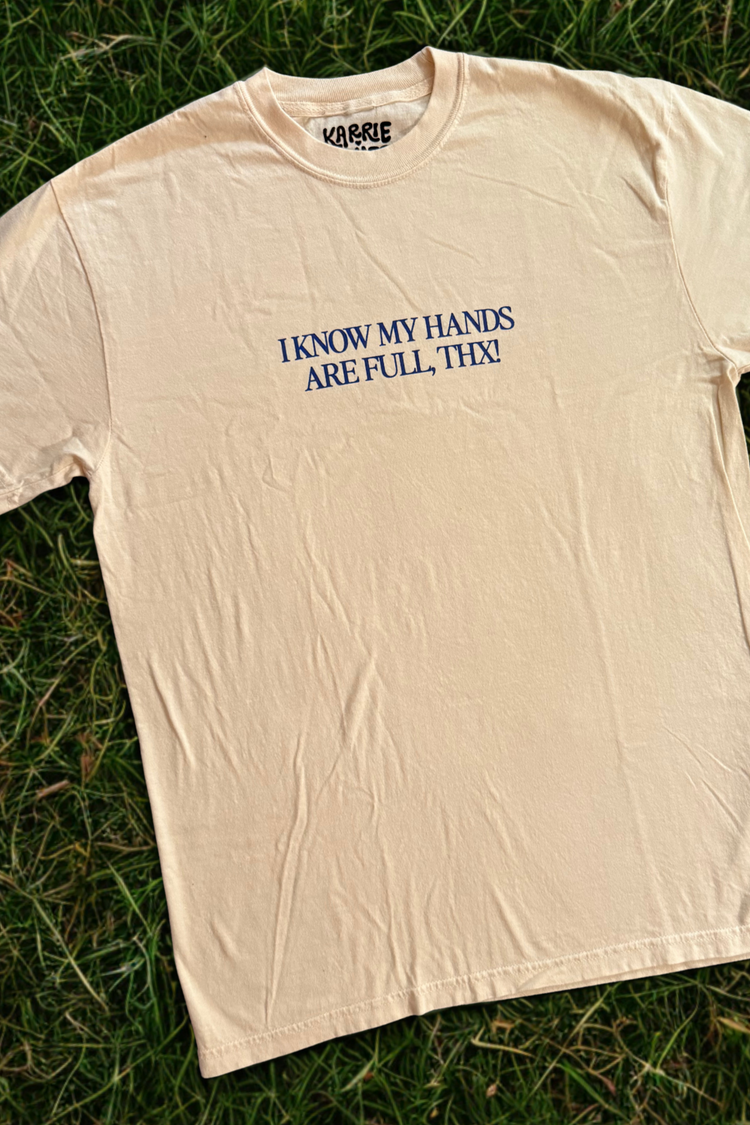 I Know my Hands are Full Thnx T-shirt